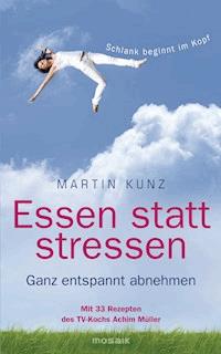 Essen statt stressen - Martin Kunz - E-Book