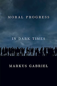 Moral Progress in Dark Times - Markus Gabriel - E-Book