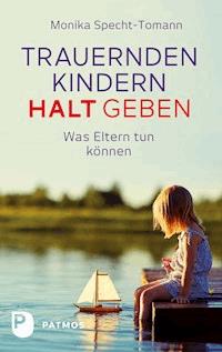 Trauernden Kindern Halt geben - Monika Specht-Tomann - E-Book