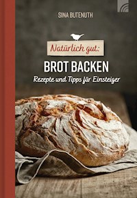 Natürlich gut: Brot backen - Sina Butenuth - E-Book