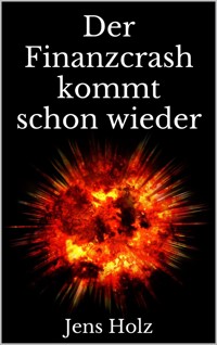 Der Finanzcrash kommt schon wieder - Jens Holz - E-Book
