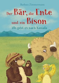 Der Bär, die Ente und ein Bison - Barbara Zimmermann - E-Book