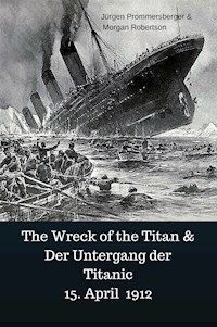 The Wreck of the Titan & Der Untergang der Titanic 15. April 1912 - Jürgen Prommersberger - E-Book