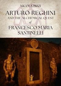 Arturo Reghini and the Alchemical Quest of Francesco Maria Santinelli - Nicola Bizzi - E-Book