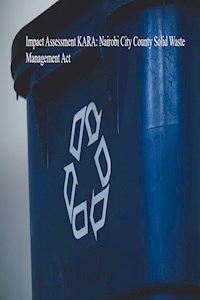 Impact Assessment KARA: Nairobi City County Solid Waste Management Act - John Kabaa - E-Book