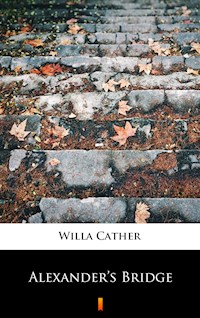 Alexander’s Bridge - Willa Cather - E-Book