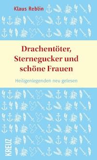 Drachentöter, Sternegucker und schöne Frauen - Dr. Klaus Reblin - E-Book