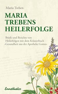 Maria Trebens Heilerfolge - Maria Treben - E-Book
