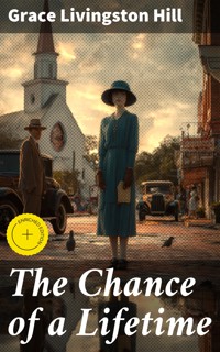 The Chance of a Lifetime - Grace Livingston Hill - E-Book
