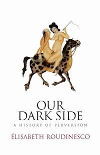 Our Dark Side - Elisabeth Roudinesco - E-Book
