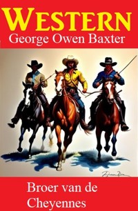 Broer van de Cheyennes: Western - George Owen Baxter - E-Book