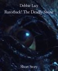Razorback! The Deadly Swine - Debbie Lacy - E-Book