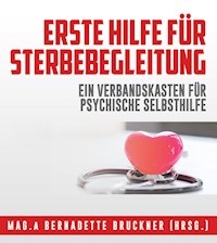 Erste Hilfe für Sterbebegleitung - Bernadette Bruckner - E-Book