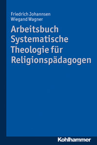 Arbeitsbuch Systematische Theologie für Religionspädagogen - Friedrich Johannsen - E-Book