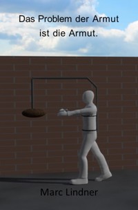 Das Problem der Armut ist die Armut - Marc Lindner - E-Book