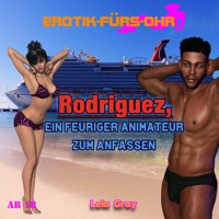 Erotik für's Ohr, Rodriguez, ein feuriger Animateur zum Anfassen - Lela Gray - Hörbuch