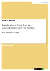 Preisforschung. Ermittlung der Zahlungsbereitschaft von Kunden - Bastian Münch - E-Book