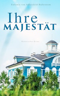 Ihre Majestät (Historischer Krimi) - Eufemia von Adlersfeld-Ballestrem - E-Book