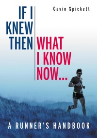If I Knew Then What I Know Now... - Gavin Spickett - E-Book