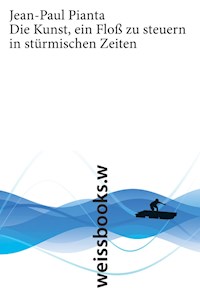 Die Kunst, ein Floß zu steuern in stürmischen Zeiten - Jean-Paul Pianta - E-Book