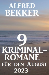 9 Kriminalromane für den August 2023 - Alfred Bekker - E-Book
