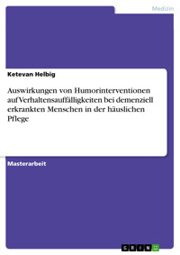 Auswirkungen von Humorinterventionen auf Verhaltensauffälligkeiten bei demenziell erkrankten Menschen in der häuslichen Pflege - Ketevan Helbig - E-Book