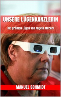 Unsere Lügenkanzlerin - Manuel Schmidt - E-Book