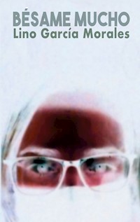 Bésame mucho - Lino García Morales - E-Book