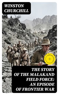 The Story of the Malakand Field Force: An Episode of Frontier War - Winston Churchill - E-Book