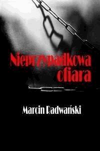 Nieprzypadkowa ofiara - Marcin Radwański - E-Book