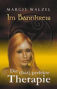 Im Bannkreis. Die (fast) perfekte Therapie - Margit Walzel - E-Book