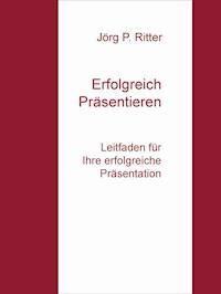 Präsentieren und Vortragen - Jörg P. Ritter - E-Book