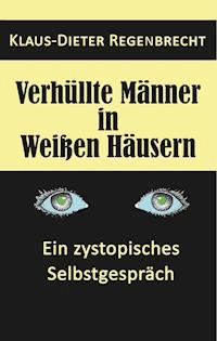 Verhüllte Männer in Weißen Häusern - Klaus-Dieter Regenbrecht - E-Book