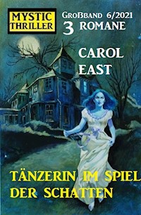 Tänzerin im Spiel der Schatten: Mystic Thriller 3 Romane Großband 6/2021 - Carol East - E-Book