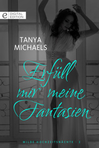 Erfüll mir meine Fantasien - Tanya Michaels - E-Book