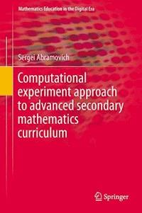 Computational Experiment Approach to Advanced Secondary Mathematics Curriculum - Sergei Abramovich - E-Book