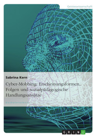 Cyber-Mobbing: Erscheinungsformen, Folgen und sozialpädagogische Handlungsansätze - Sabrina Kern - E-Book