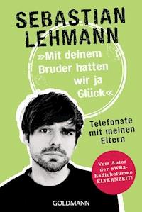 "Mit deinem Bruder hatten wir ja Glück" - Sebastian Lehmann - E-Book + Hörbuch