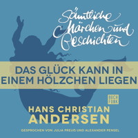 H. C. Andersen: Sämtliche Märchen und Geschichten, Das Glück kann in einem Hölzchen liegen - Hans Christian Andersen - Hörbuch