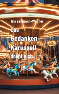 Das Gedankenkarussell dreht sich. - Iris Zeilmann-Wagner - E-Book
