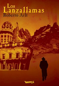 Los Lanzallamas - Roberto Arlt - E-Book