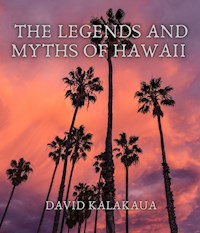 The Legends and Myths of Hawaii - David Kalakaua - E-Book