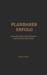 Planbarer Erfolg - Jürgen Korenjak - E-Book