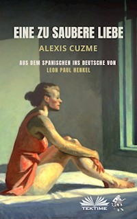 Eine Zu Saubere Liebe - Alexis Cuzme - E-Book