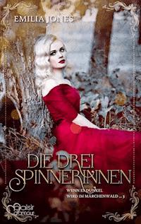 Wenn es dunkel wird im Märchenwald ...: Die drei Spinnerinnen - Emilia Jones - E-Book