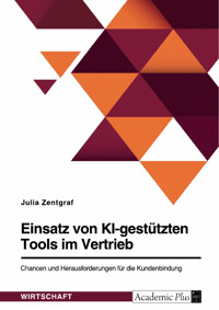 Einsatz von KI-gestützten Tools im Vertrieb. Chancen und Herausforderungen für die Kundenbindung - Julia Zentgraf - E-Book
