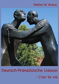 Deutsch-Französische Liaison - Walter W. Braun - E-Book