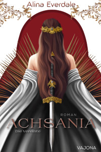 Achsania: Die Vereinte - Alina Everdale - E-Book