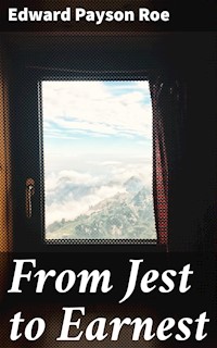 From Jest to Earnest - Edward Payson Roe - E-Book