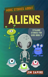 More Stories About the Aliens (Strange for Kids Book 4) - Jim Sapiro - E-Book